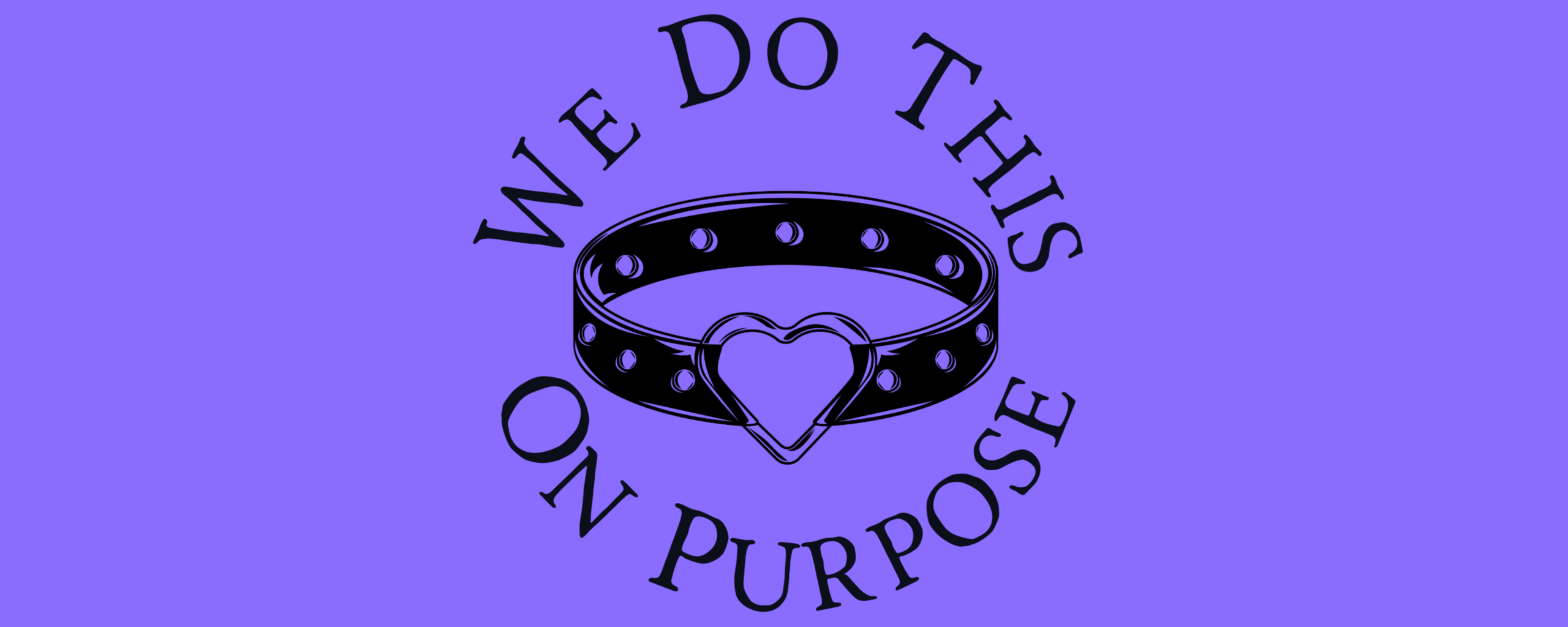 We Do This On Purpose